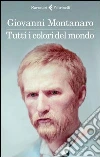 Tutti i colori del mondo. E-book. Formato PDF ebook di Giovanni Montanaro
