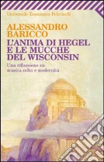 L' anima di Hegel e le mucche del Wisconsin. Una riflessione su musica colta e modernità. E-book. Formato EPUB ebook