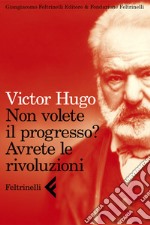 Non volete il progresso? Avrete le rivoluzioni. E-book. Formato EPUB ebook