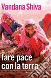 Fare pace con la terra. E-book. Formato PDF ebook di Vandana Shiva