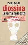 Diossina. La verità nascosta. Un supertecnico indipendente indaga su Seveso e la sua eredità di bugie. E-book. Formato PDF ebook di Paolo Rabitti