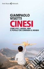 Cinesi. Come vive, lavora, ama il popolo che comanda il mondo. E-book. Formato EPUB ebook