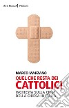 Quel che resta dei cattolici. Inchiesta sulla crisi della Chiesa in Italia. E-book. Formato EPUB ebook di Marco Marzano