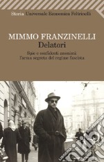 Delatori. Spie e confidenti anonimi: l'arma segreta del regime fascista. E-book. Formato PDF ebook