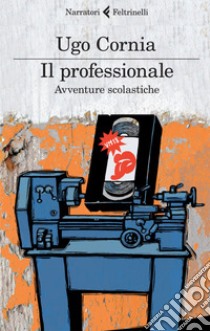 Il professionale: Avventure scolastiche. E-book. Formato PDF ebook di Ugo Cornia