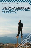 Il tempo invecchia in fretta. E-book. Formato EPUB ebook di Antonio Tabucchi