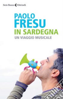 In Sardegna: Un viaggio musicale. E-book. Formato PDF ebook di Paolo Fresu