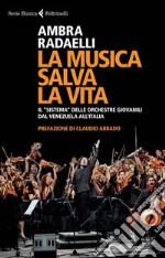 La musica salva la vita. Il «sistema» delle orchestre giovanili dal Venezuela all'Italia. E-book. Formato PDF