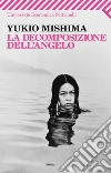La decomposizione dell'angelo. E-book. Formato PDF ebook di Yukio Mishima