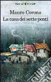 La casa dei sette ponti. E-book. Formato EPUB ebook di Mauro Corona