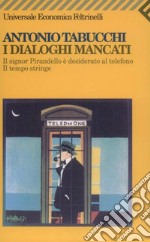 I dialoghi mancati: Il signor Pirandello è desiderato al telefono. Il tempo stringe. E-book. Formato EPUB ebook