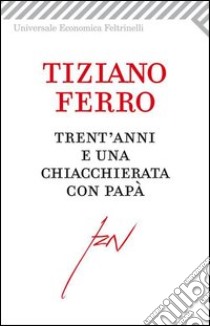 Trent'anni e una chiacchierata con papà. E-book. Formato EPUB ebook di Tiziano Ferro