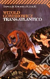 Trans-Atlantico. E-book. Formato EPUB ebook di Witold Gombrowicz