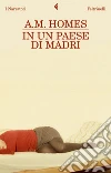 In un paese di madri. E-book. Formato EPUB ebook di A. M. Homes