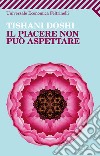 Il piacere non può aspettare. E-book. Formato PDF ebook di Tishani Doshi