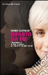 Riparto da me. Trasformare il mal di vivere in una opportunità per sé. E-book. Formato EPUB ebook