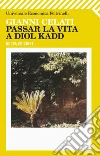 Passar la vita a Diol Kadd. E-book. Formato EPUB ebook di Gianni Celati