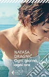 Ogni giorno, ogni ora. E-book. Formato EPUB ebook di Nataša Dragnic