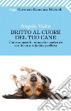 Dritto al cuore del tuo cane. Come conoscerlo, educarlo e costruire con lui una relazione perfetta. E-book. Formato EPUB ebook