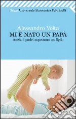 Mi è nato un papà. Anche i padri aspettano un figlio. E-book. Formato EPUB ebook