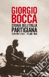 Storia dell'Italia partigiana. Settembre 1943-maggio 1945. E-book. Formato EPUB ebook di Giorgio Bocca