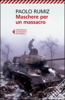 Maschere per un massacro. Quello che non abbiamo voluto sapere della guerra in Jugoslavia. E-book. Formato EPUB ebook di Paolo Rumiz