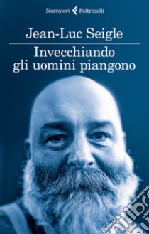 Invecchiando gli uomini piangono. E-book. Formato EPUB ebook di Jean-Luc Seigle