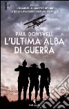 L' ultima alba di guerra. E-book. Formato EPUB ebook di Paul Dowswell