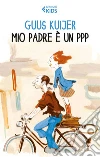 Mio padre è un PPP. E-book. Formato EPUB ebook di Guus Kuijer