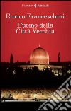 L' uomo della città vecchia. E-book. Formato EPUB ebook di Enrico Franceschini