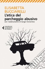 L'etica del parcheggio abusivo: Con l'adattamento di Sergio Ferrentino. E-book. Formato EPUB ebook