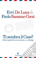 Ti sembra il caso?: Schermaglia fra un narratore e un biologo. E-book. Formato PDF ebook