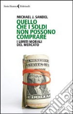 Quello che i soldi non possono comprare. I limiti morali del mercato. E-book. Formato EPUB ebook