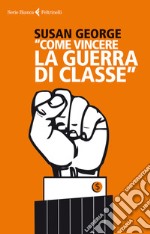 Come vincere la guerra di classe. E-book. Formato EPUB ebook