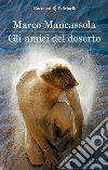 Gli amici del deserto. E-book. Formato EPUB ebook di Marco Mancassola