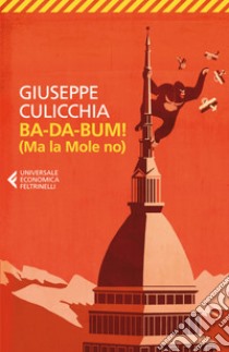 BA-DA-BUM! (Ma la Mole no): La canzone della Mole cantata dal suo Architetto. E-book. Formato EPUB ebook di Giuseppe Culicchia