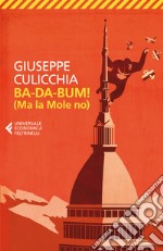 BA-DA-BUM! (Ma la Mole no): La canzone della Mole cantata dal suo Architetto. E-book. Formato EPUB ebook