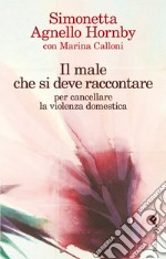 Il male che si deve raccontare: Per cancellare la violenza domestica. E-book. Formato EPUB ebook