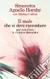 Il male che si deve raccontare: Per cancellare la violenza domestica. E-book. Formato EPUB ebook