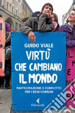 Virtù che cambiano il mondo: Partecipazione e conflitto per i beni comuni. E-book. Formato EPUB ebook