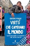 Virtù che cambiano il mondo: Partecipazione e conflitto per i beni comuni. E-book. Formato EPUB ebook