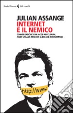 Internet è il nemico: Conversazione con Jacob Appelbaum, Andy Müller-Maguhn e Jérémie Zimmermann. E-book. Formato EPUB ebook