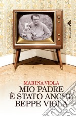 Mio padre è stato anche Beppe Viola. E-book. Formato EPUB ebook