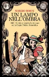 Un lampo nell'ombra: 1909. Delitti, misteri e batticuore nella Regia Polizia Scientifica. E-book. Formato EPUB ebook di Sergio Rossi