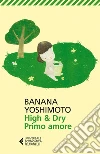 High & dry. Primo amore. E-book. Formato EPUB ebook di Banana Yoshimoto