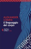 Il linguaggio del corpo. E-book. Formato EPUB ebook di Alexander Lowen