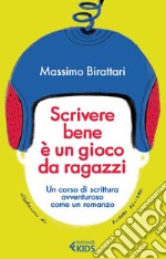 Scrivere bene è un gioco da ragazzi: Un corso di scrittura avventuroso come un romanzo. E-book. Formato EPUB ebook