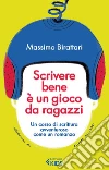 Scrivere bene è un gioco da ragazzi: Un corso di scrittura avventuroso come un romanzo. E-book. Formato EPUB ebook di Massimo Birattari