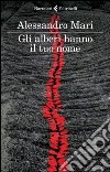 Gli alberi hanno il tuo nome. E-book. Formato EPUB ebook di Alessandro Mari