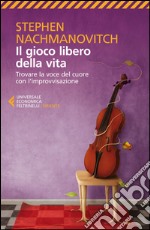 Il gioco libero della vita: Trovare la voce del cuore con l'improvvisazione. E-book. Formato EPUB